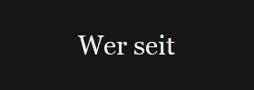 Wer seit