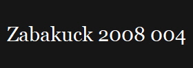 Zabakuck 2008 004